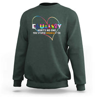 Equality Hurts No One You Stupid Orange Fuck Sweatshirt