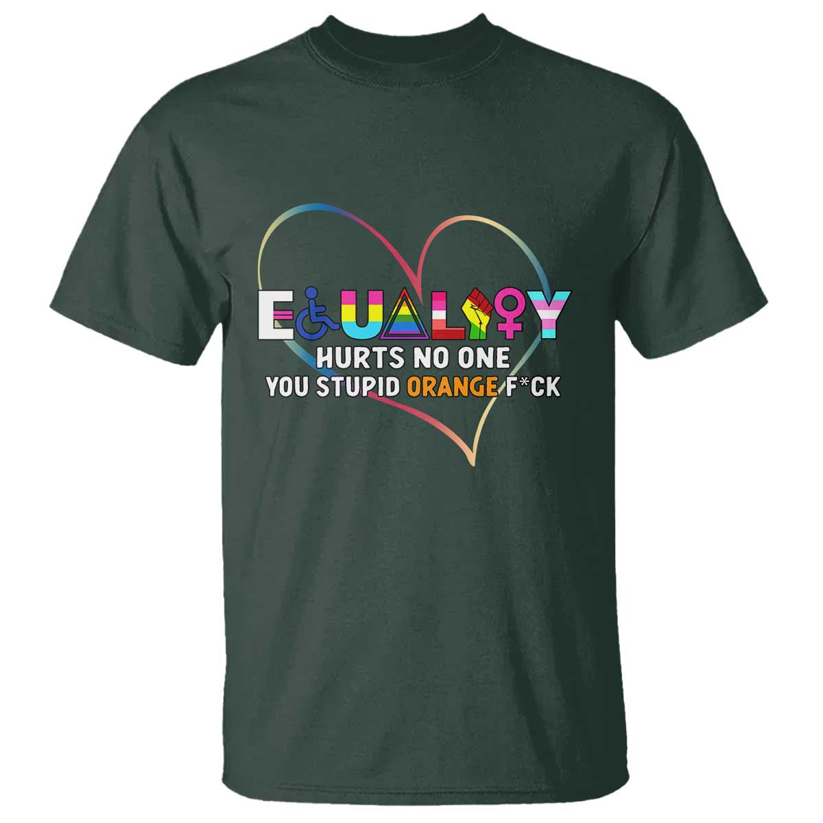 Equality Hurts No One You Stupid Orange Fuck T Shirt
