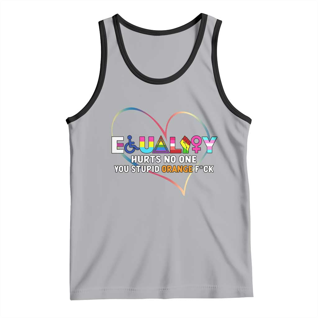 Equality Hurts No One You Stupid Orange Fuck Tank Top
