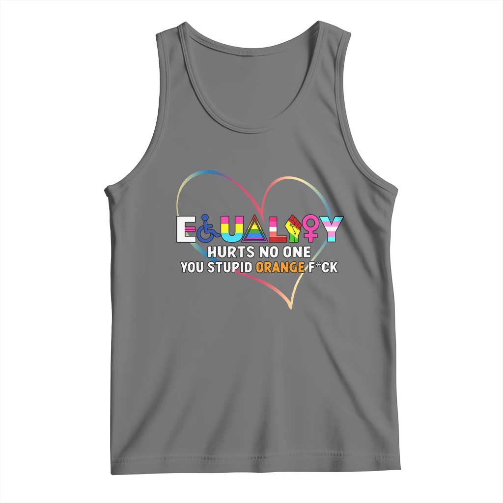 Equality Hurts No One You Stupid Orange Fuck Tank Top
