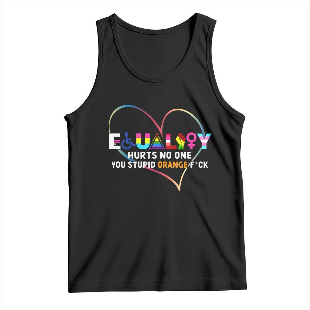 Equality Hurts No One You Stupid Orange Fuck Tank Top