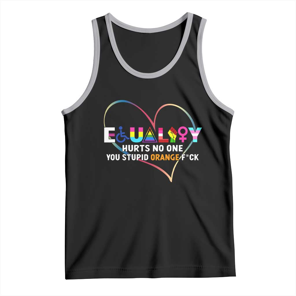 Equality Hurts No One You Stupid Orange Fuck Tank Top