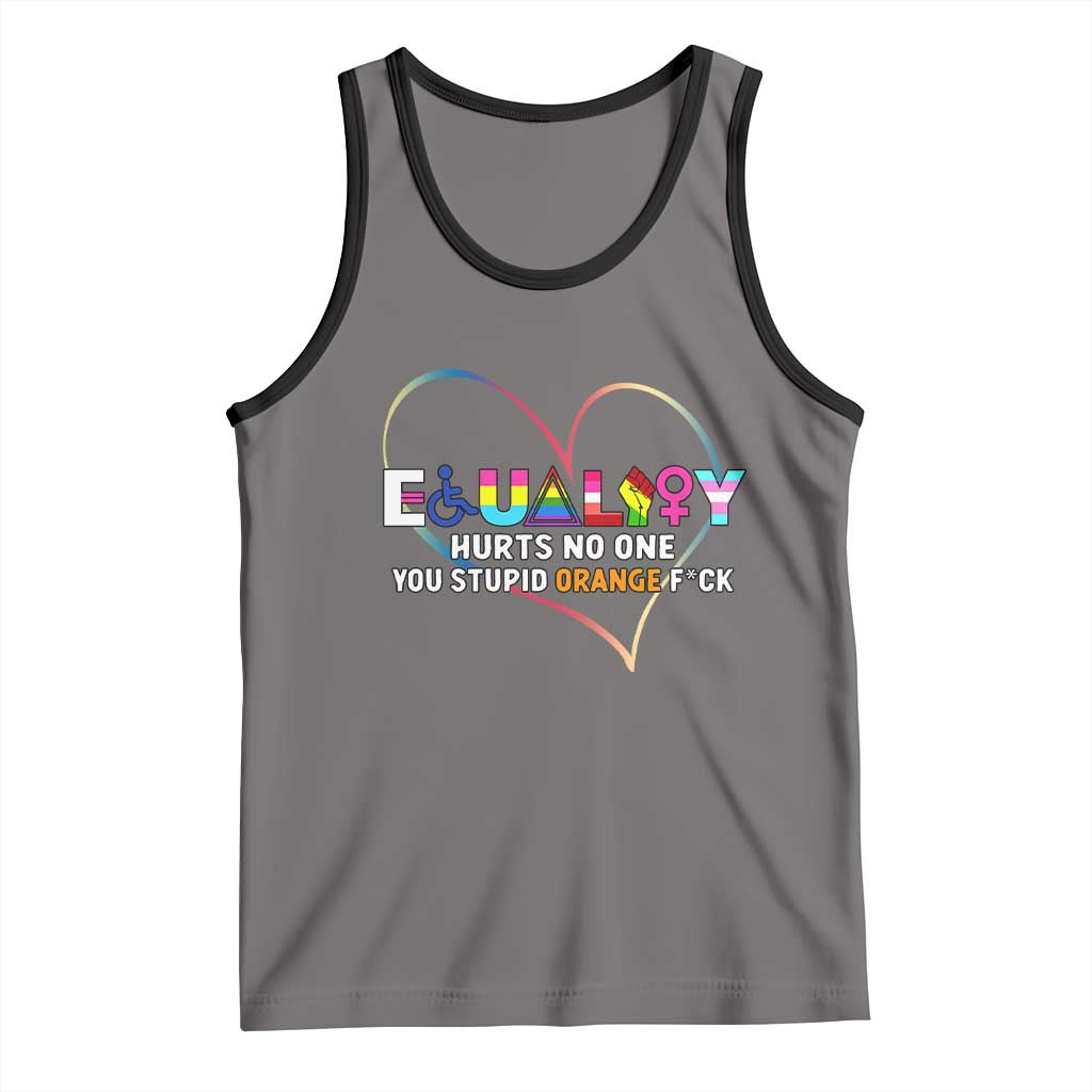 Equality Hurts No One You Stupid Orange Fuck Tank Top
