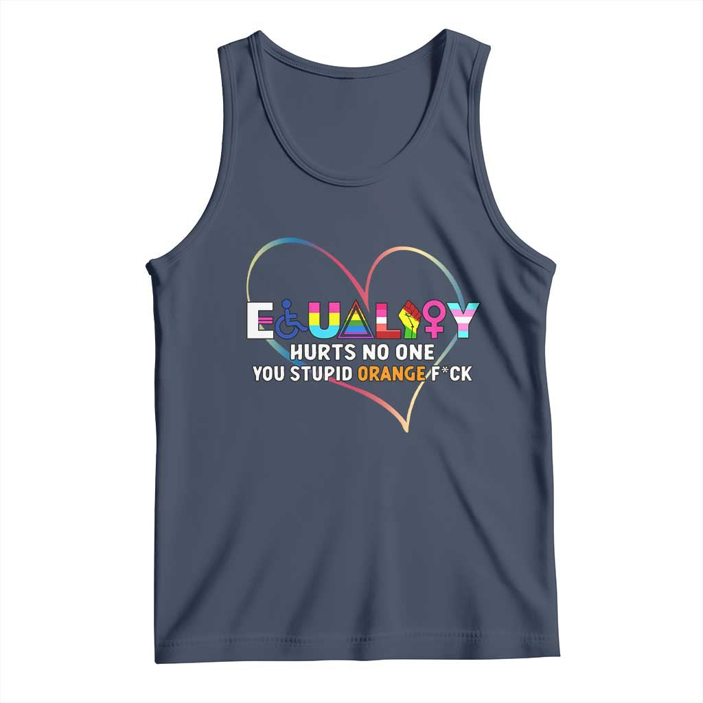 Equality Hurts No One You Stupid Orange Fuck Tank Top