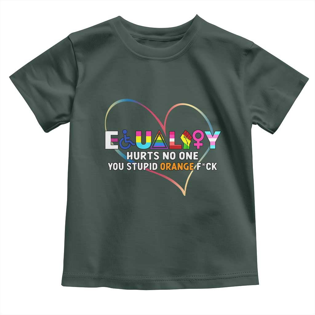 Equality Hurts No One You Stupid Orange Fuck Toddler T Shirt