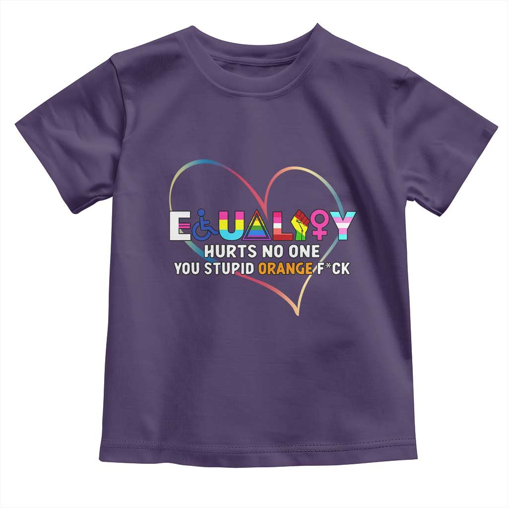 Equality Hurts No One You Stupid Orange Fuck Toddler T Shirt
