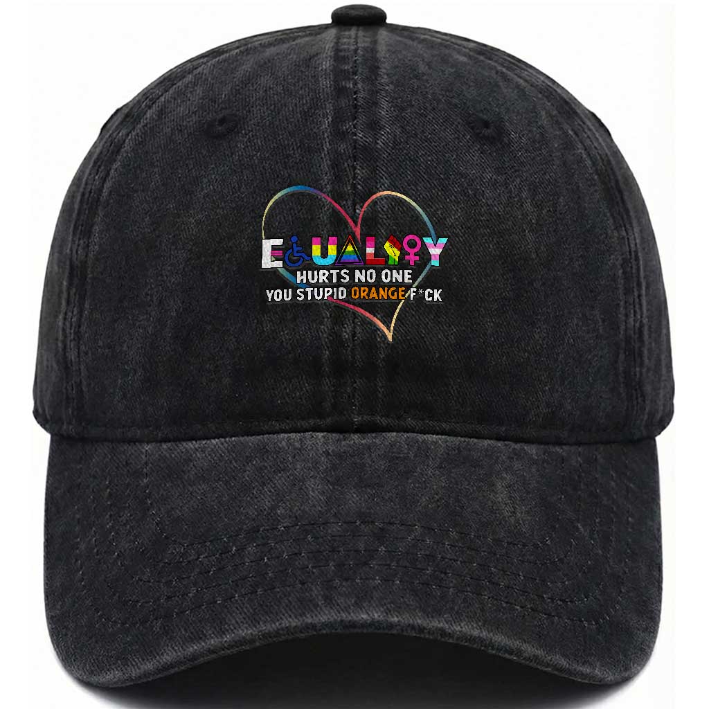 Equality Hurts No One You Stupid Orange Fuck Washed Cotton Baseball Cap