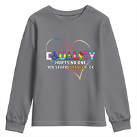 Equality Hurts No One You Stupid Orange Fuck Youth Sweatshirt