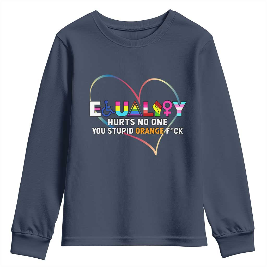 Equality Hurts No One You Stupid Orange Fuck Youth Sweatshirt