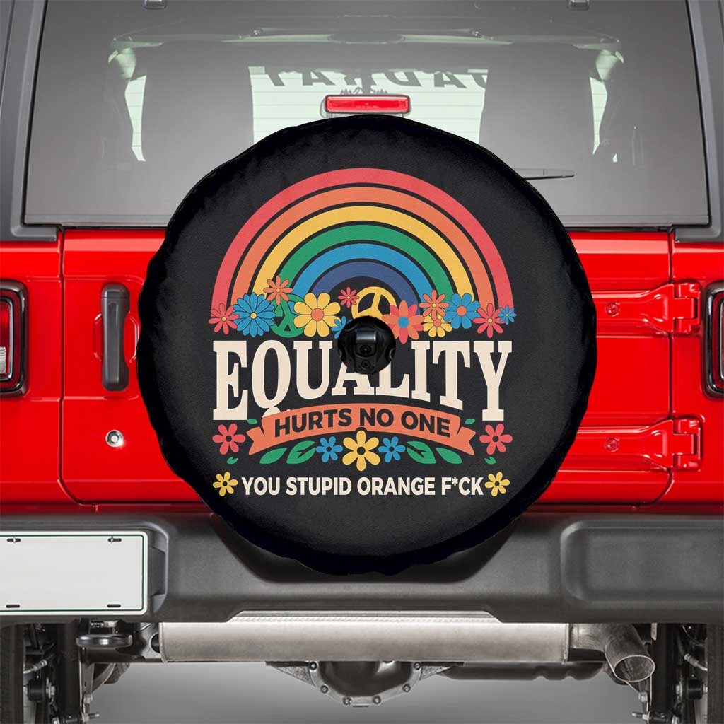 Equality Hurts No One You Stupid Orange Fuck Spare Tire Cover Rainbow Peace Flowers