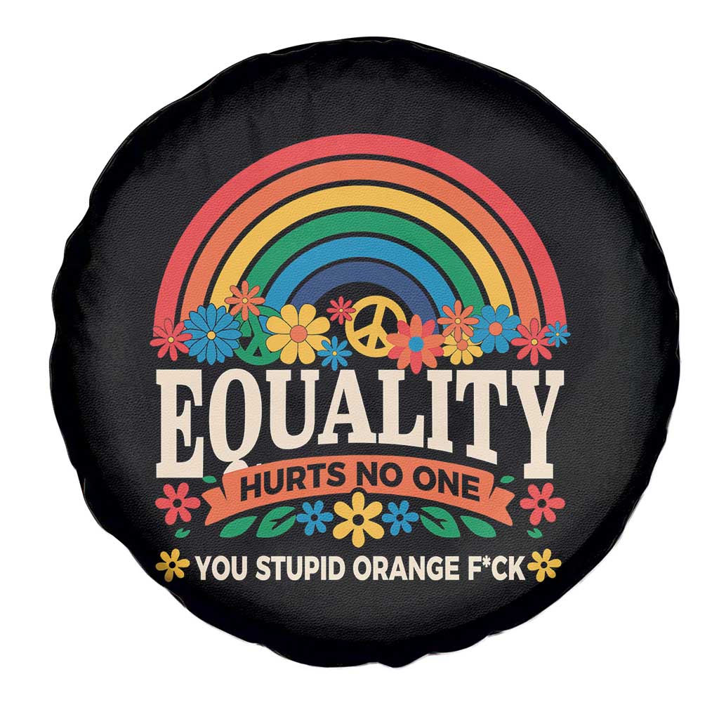 Equality Hurts No One You Stupid Orange Fuck Spare Tire Cover Rainbow Peace Flowers
