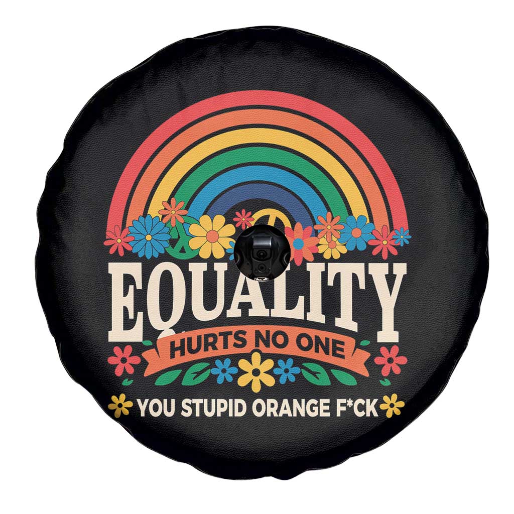 Equality Hurts No One You Stupid Orange Fuck Spare Tire Cover Rainbow Peace Flowers
