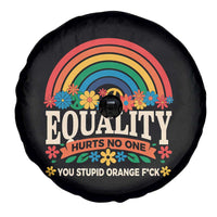 Equality Hurts No One You Stupid Orange Fuck Spare Tire Cover Rainbow Peace Flowers