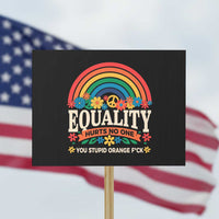 Equality Hurts No One You Stupid Orange Fuck Protest Sign Rainbow Peace Flowers - Wonder Print Shop