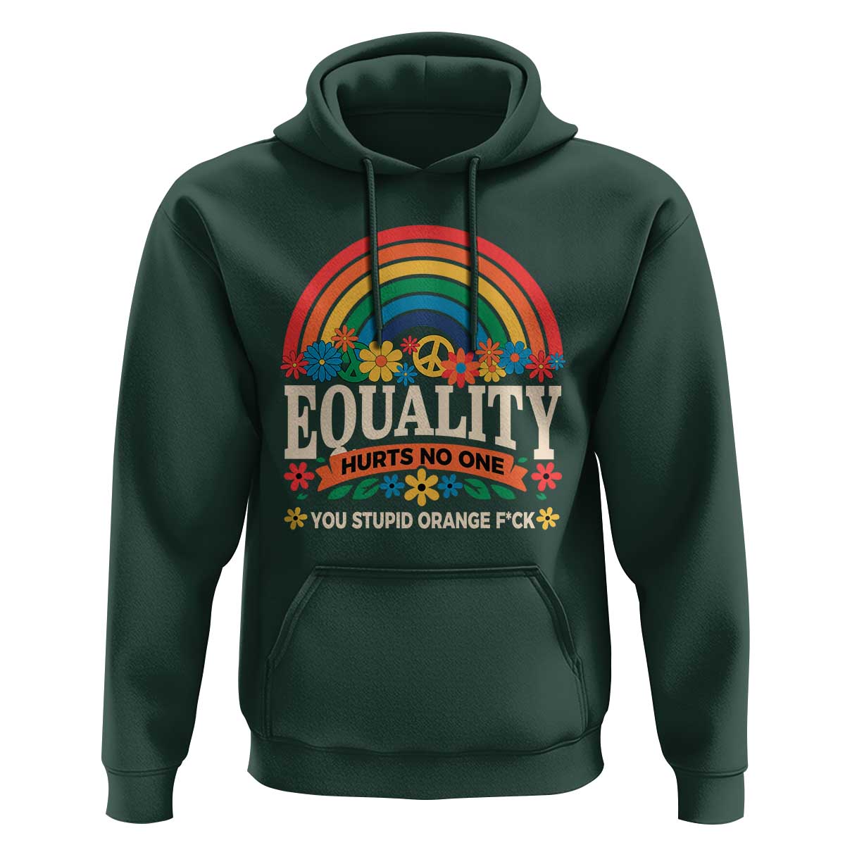Equality Hurts No One You Stupid Orange Fuck Hoodie Rainbow Peace Flowers