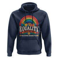 Equality Hurts No One You Stupid Orange Fuck Hoodie Rainbow Peace Flowers