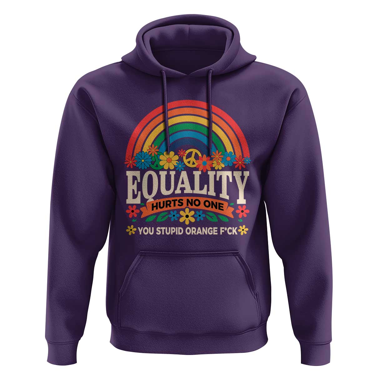 Equality Hurts No One You Stupid Orange Fuck Hoodie Rainbow Peace Flowers