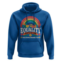 Equality Hurts No One You Stupid Orange Fuck Hoodie Rainbow Peace Flowers