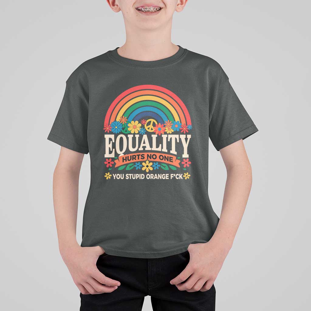 Equality Hurts No One You Stupid Orange Fuck T Shirt For Kid Rainbow Peace Flowers