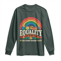 Equality Hurts No One You Stupid Orange Fuck Long Sleeve Shirt Rainbow Peace Flowers