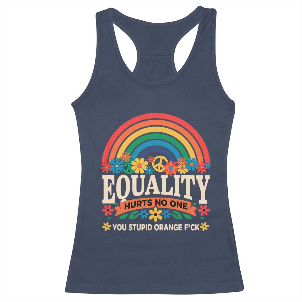 Equality Hurts No One You Stupid Orange Fuck Racerback Tank Top Rainbow Peace Flowers
