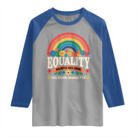 Equality Hurts No One You Stupid Orange Fuck Raglan Shirt Rainbow Peace Flowers