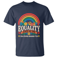 Equality Hurts No One You Stupid Orange Fuck T Shirt Rainbow Peace Flowers