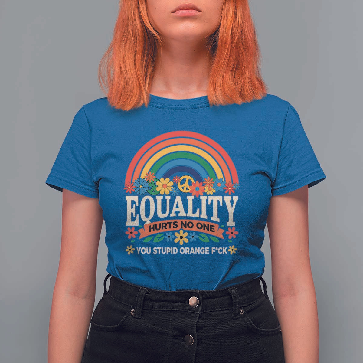 Equality Hurts No One You Stupid Orange Fuck T Shirt For Women Rainbow Peace Flowers