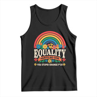 Equality Hurts No One You Stupid Orange Fuck Tank Top Rainbow Peace Flowers