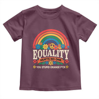 Equality Hurts No One You Stupid Orange Fuck Toddler T Shirt Rainbow Peace Flowers