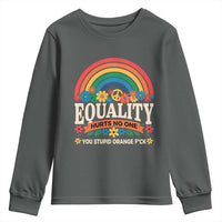 Equality Hurts No One You Stupid Orange Fuck Youth Sweatshirt Rainbow Peace Flowers