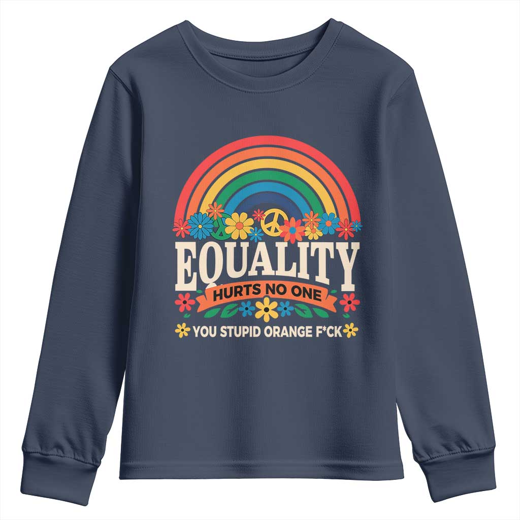 Equality Hurts No One You Stupid Orange Fuck Youth Sweatshirt Rainbow Peace Flowers