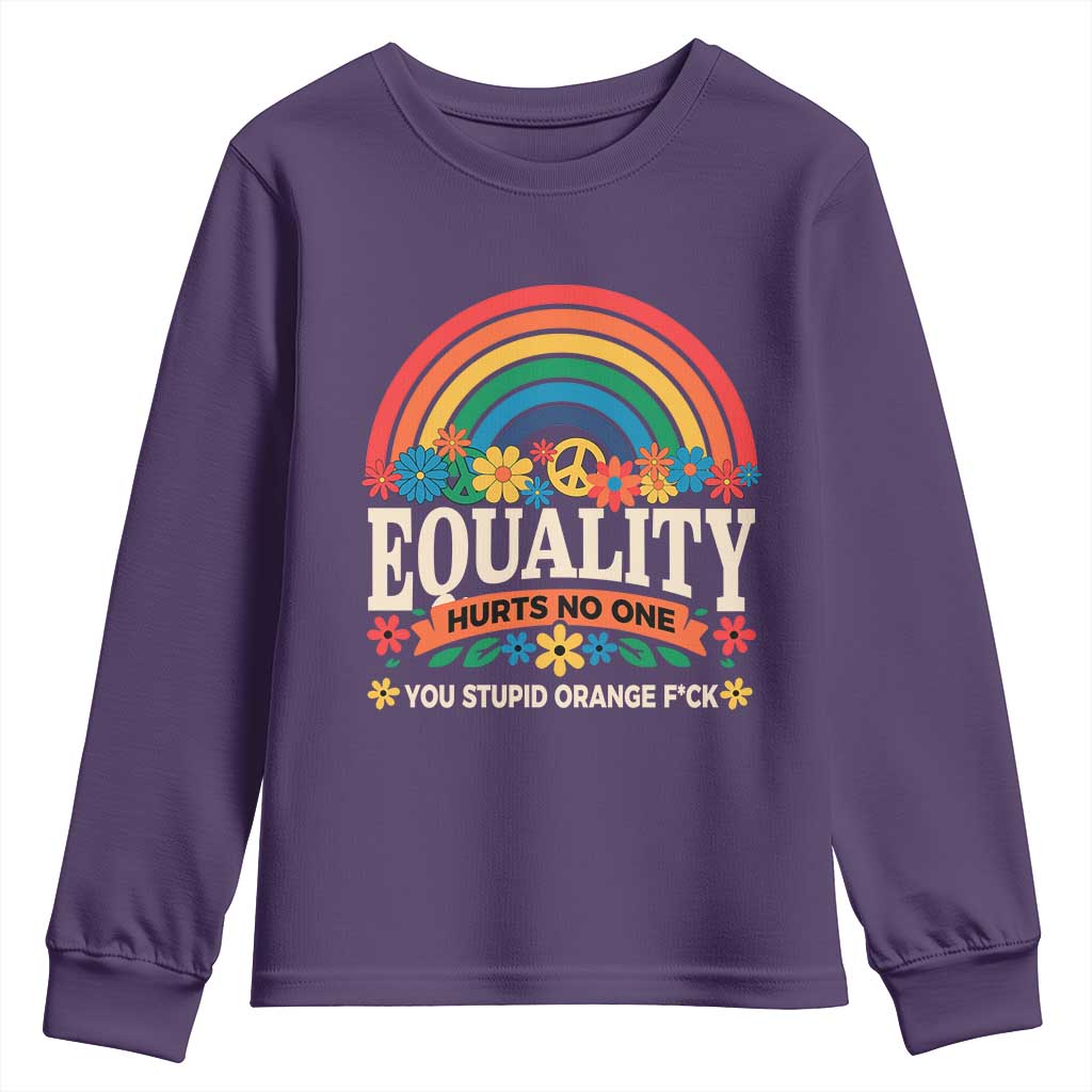 Equality Hurts No One You Stupid Orange Fuck Youth Sweatshirt Rainbow Peace Flowers
