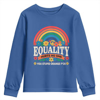 Equality Hurts No One You Stupid Orange Fuck Youth Sweatshirt Rainbow Peace Flowers