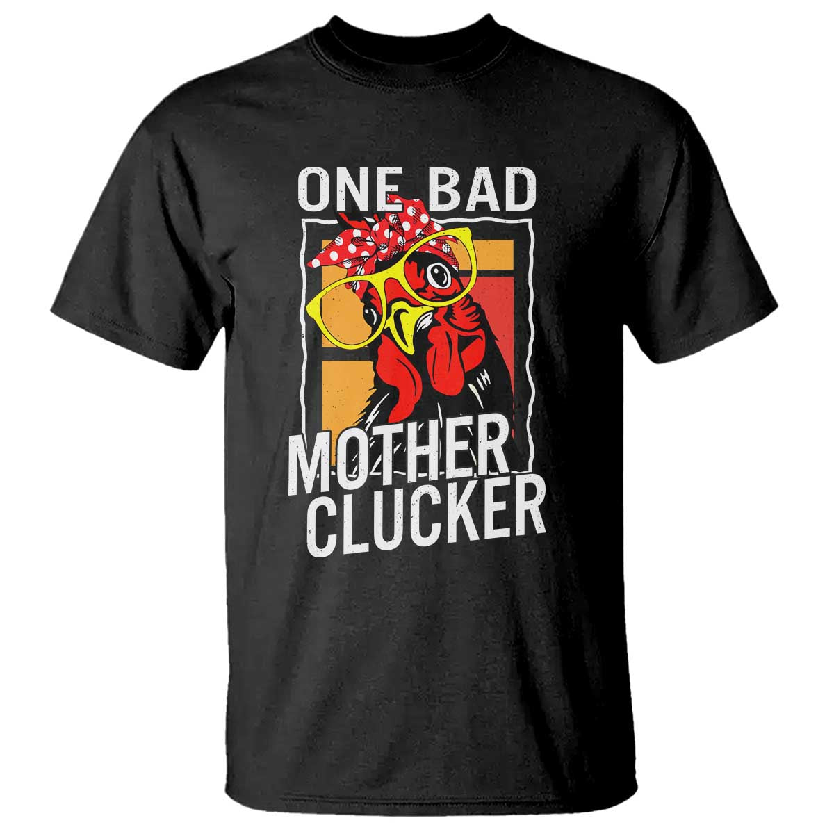 Funny One Bad Mother Clucker T Shirt Chicken Hen Mother's Day