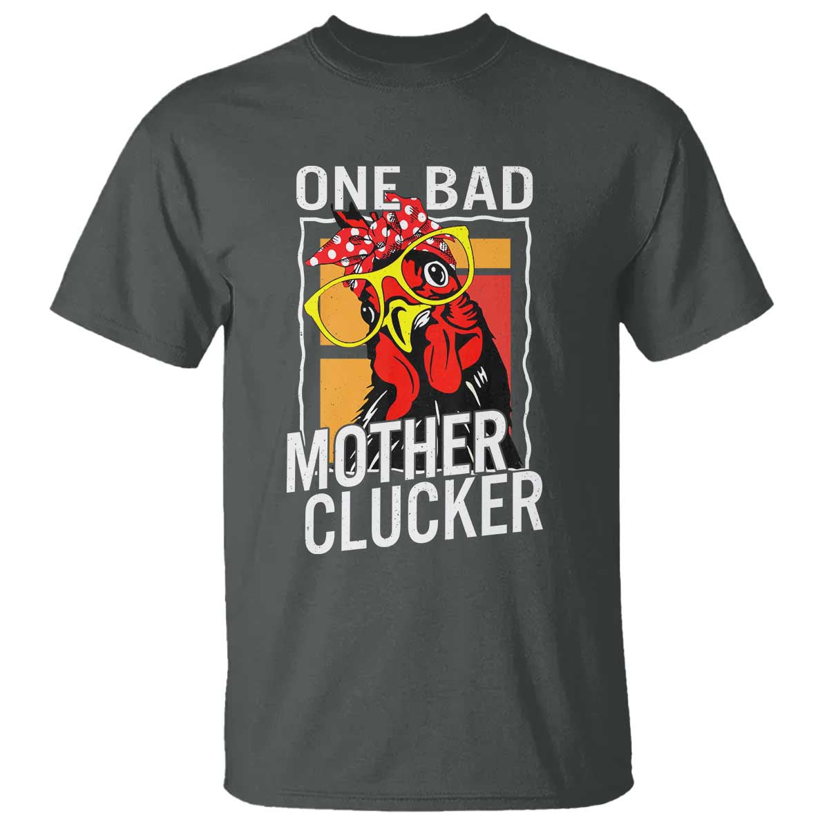 Funny One Bad Mother Clucker T Shirt Chicken Hen Mother's Day