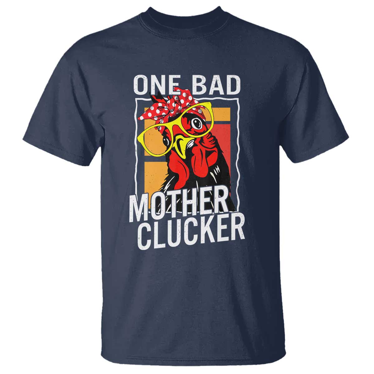 Funny One Bad Mother Clucker T Shirt Chicken Hen Mother's Day
