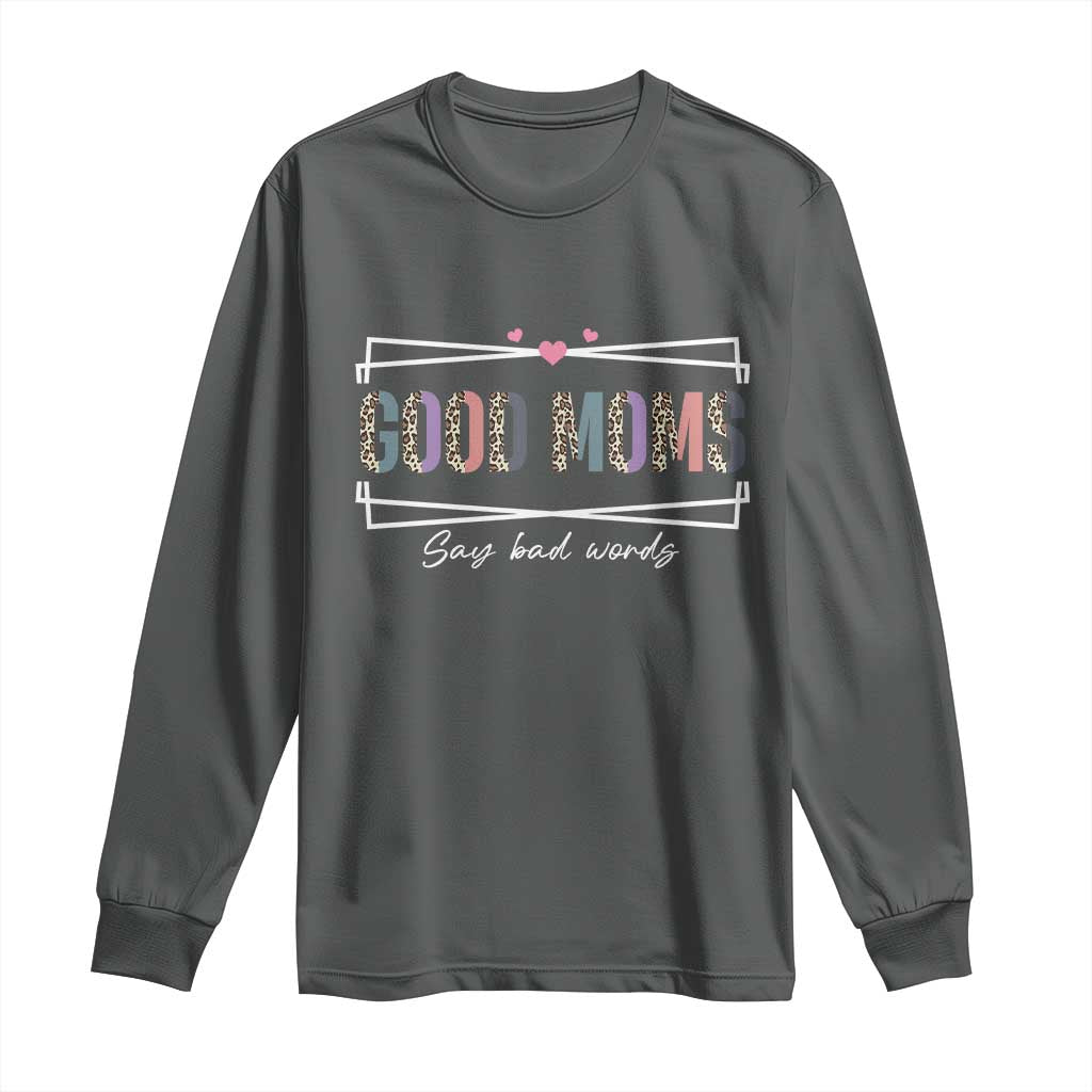 Funny Good Moms Say Bad Words Long Sleeve Shirt Mother's Day Leopard Heart