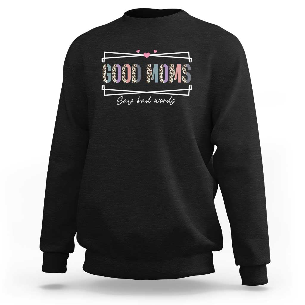 Funny Good Moms Say Bad Words Sweatshirt Mother's Day Leopard Heart