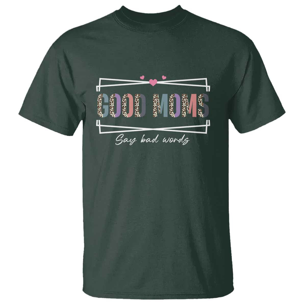 Funny Good Moms Say Bad Words T Shirt Mother's Day Leopard Heart