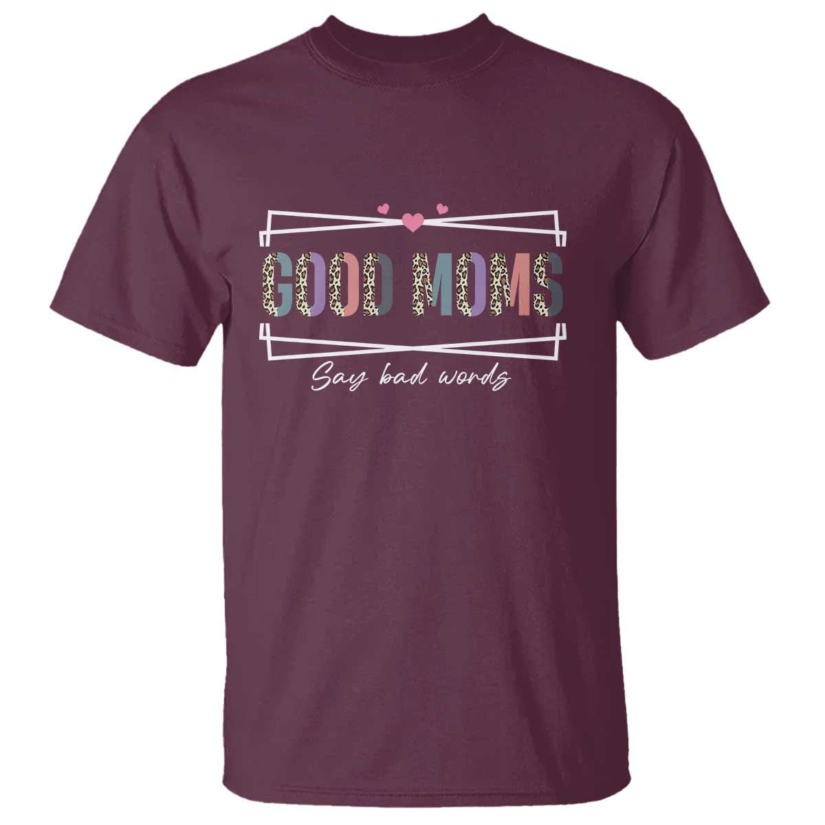 Funny Good Moms Say Bad Words T Shirt Mother's Day Leopard Heart