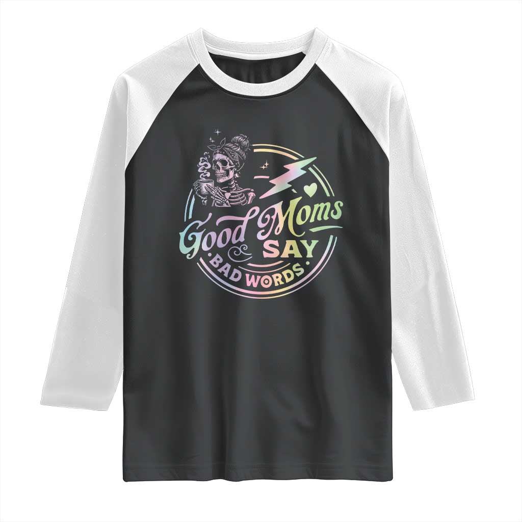 Funny Good Moms Say Bad Words Raglan Shirt Mother's Day Messy Bun Skeleton