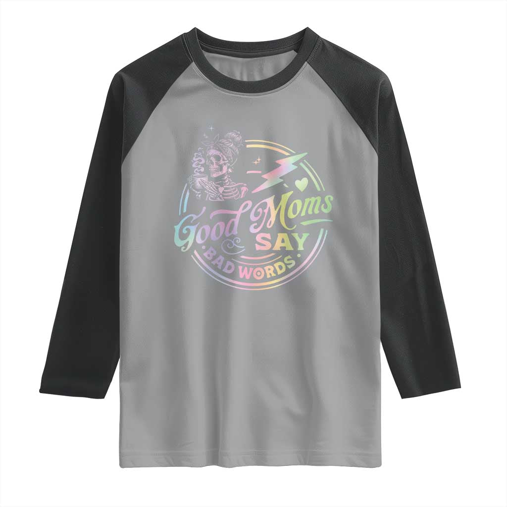 Funny Good Moms Say Bad Words Raglan Shirt Mother's Day Messy Bun Skeleton