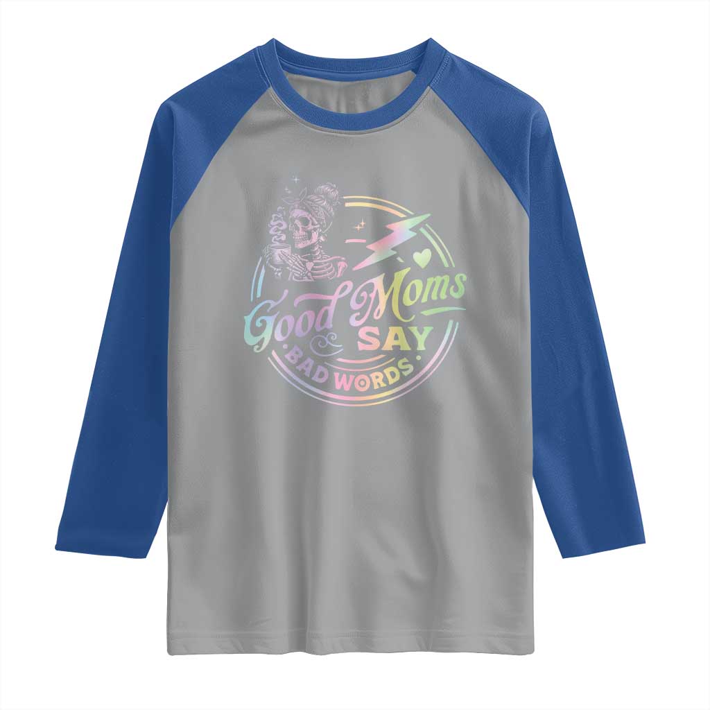 Funny Good Moms Say Bad Words Raglan Shirt Mother's Day Messy Bun Skeleton