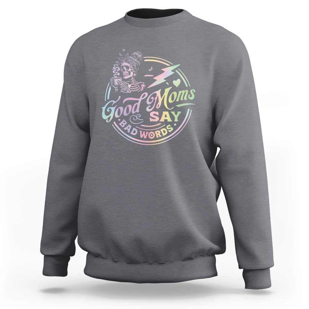 Funny Good Moms Say Bad Words Sweatshirt Mother's Day Messy Bun Skeleton