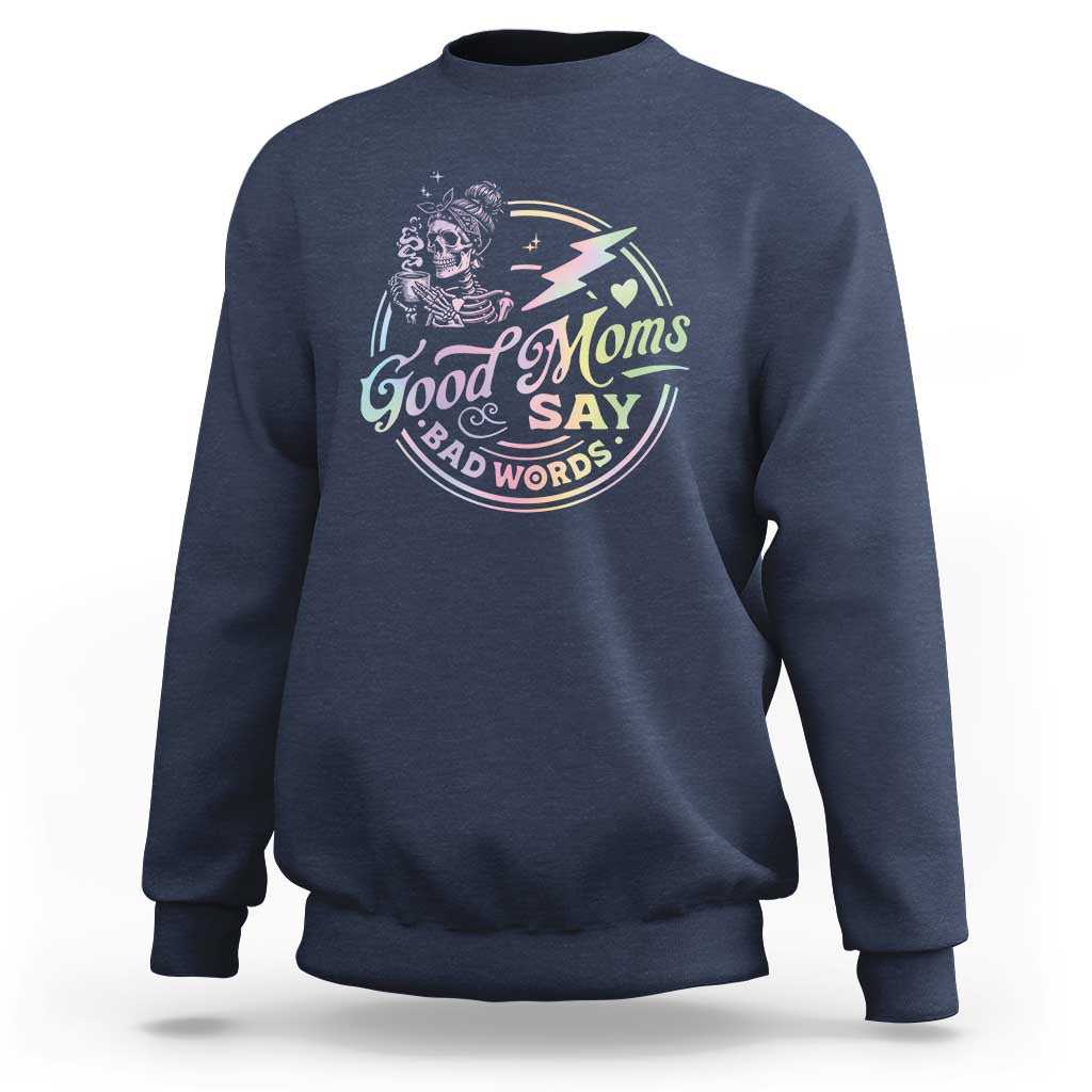 Funny Good Moms Say Bad Words Sweatshirt Mother's Day Messy Bun Skeleton