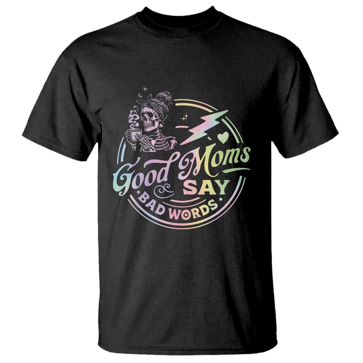 Funny Good Moms Say Bad Words T Shirt Mother's Day Messy Bun Skeleton
