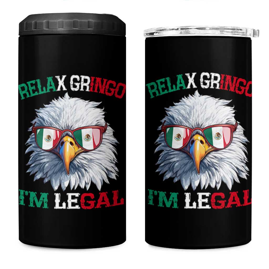 Funny Relax Gringo Im Legal 4 in 1 Can Cooler Tumbler Cinco De Mayo Mexican Immigrant Bald Eagle