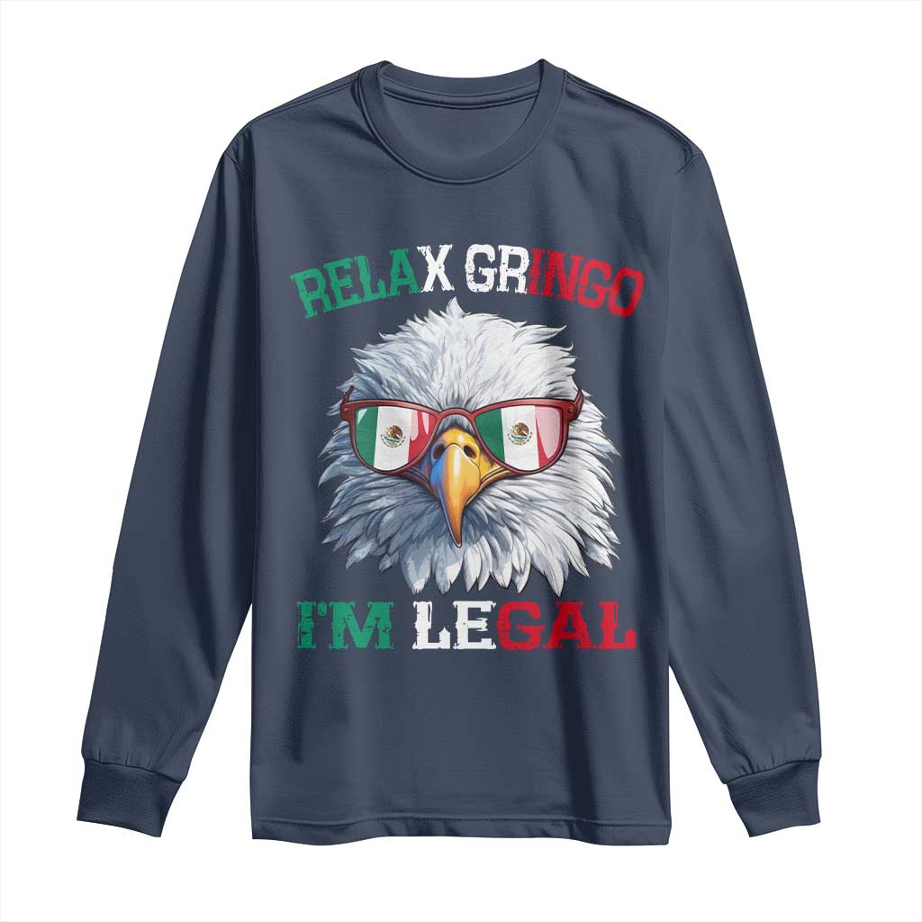 Funny Relax Gringo I'm Legal Long Sleeve Shirt Cinco De Mayo Mexican Immigrant Bald Eagle