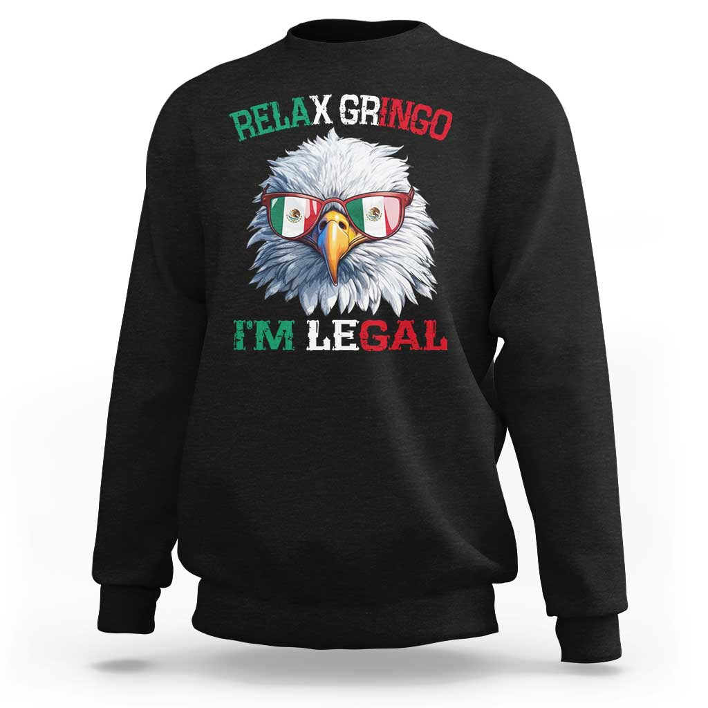 Funny Relax Gringo I'm Legal Sweatshirt Cinco De Mayo Mexican Immigrant Bald Eagle
